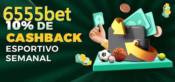 10% de bônus de cashback na 6555bet